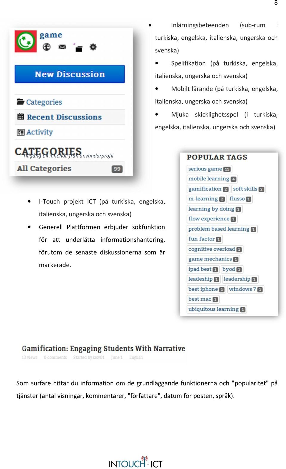 projekt ICT ( på turkiska, engelska, italienska, ungerska och svenska) Generell Plattformen erbjuder sökfunktion för att underlätta informationshantering, förutom de senaste
