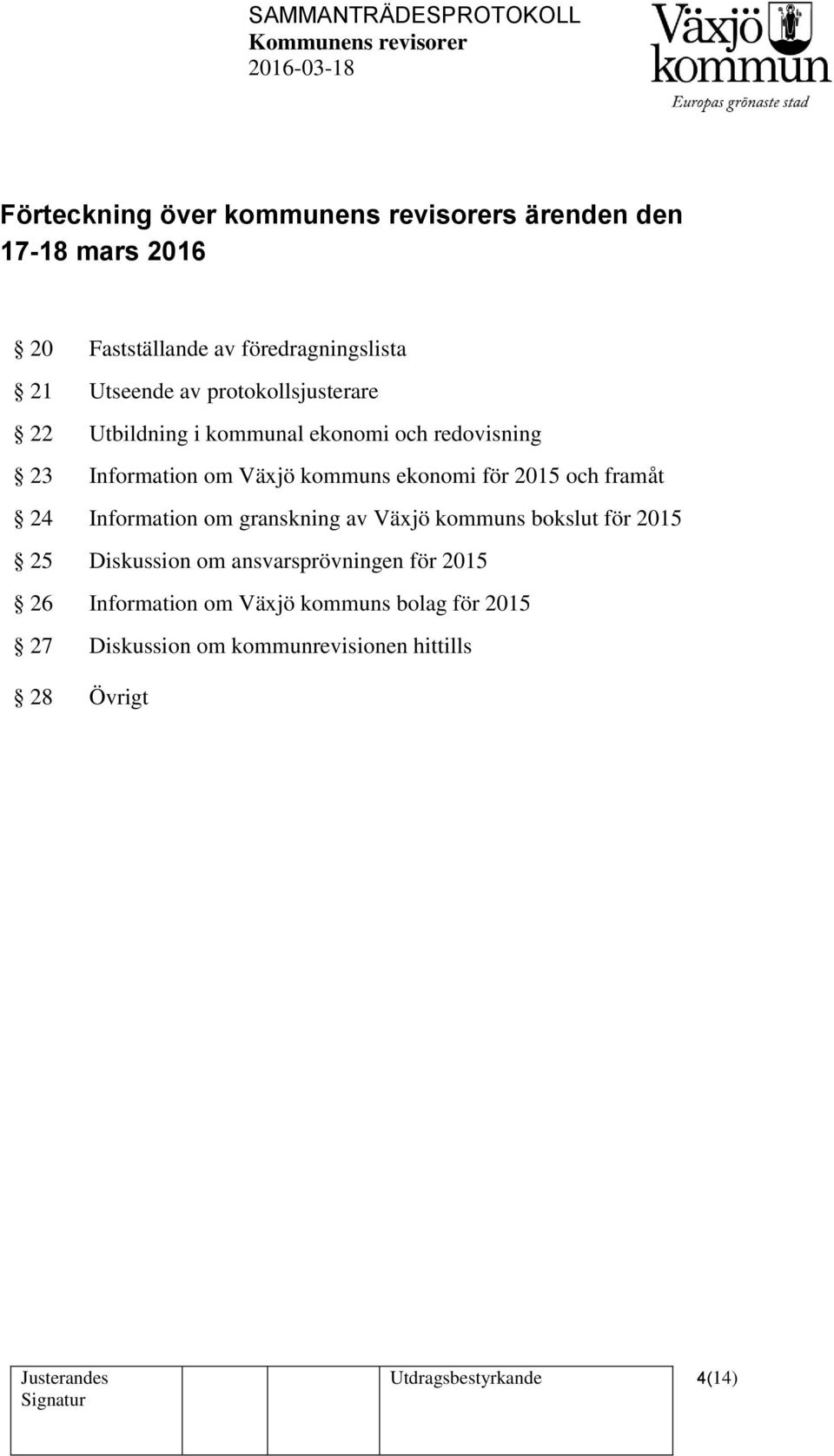 och framåt 24 Information om granskning av Växjö kommuns bokslut för 2015 25 Diskussion om ansvarsprövningen för 2015