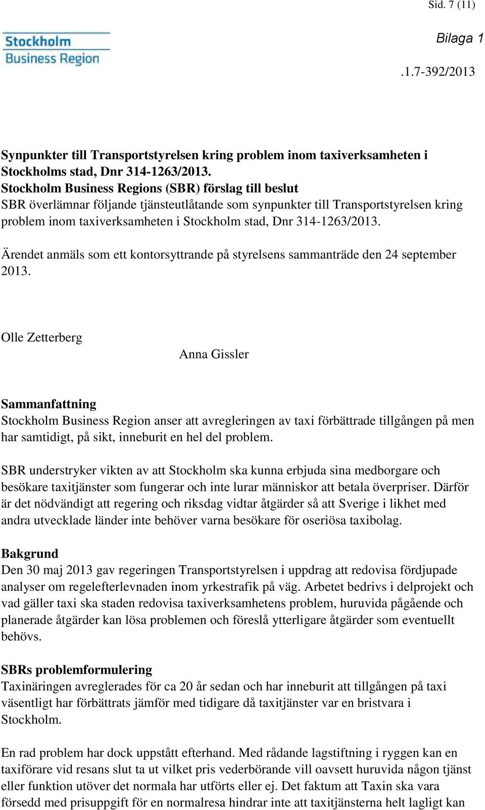 314-1263/2013. Ärendet anmäls som ett kontorsyttrande på styrelsens sammanträde den 24 september 2013.