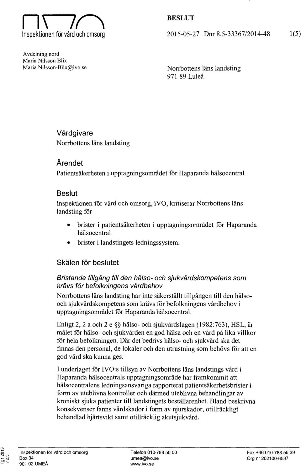 IVO, kritiserar Norrbottens läns landsting för brister i patientsäkerheten i upptagningsområdet för Haparanda hälsocentral brister i landstingets ledningssystem.