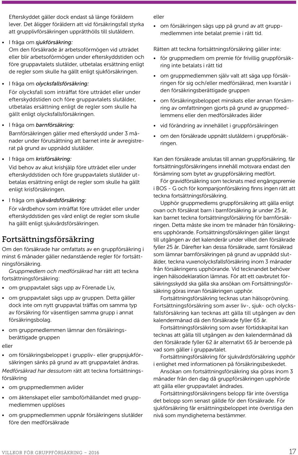 som skulle ha gällt enligt sjukförsäkringen.