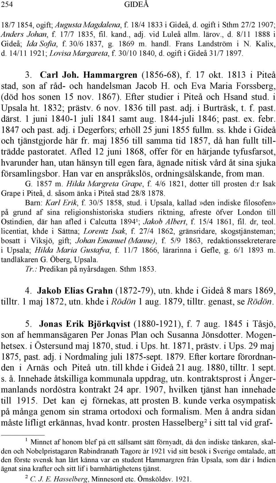 1813 i Piteå stad, son af råd- och handelsman Jacob H. och Eva Maria Forssberg, (död hos sonen 15 nov. 1867). Efter studier i Piteå och Hsand stud. i Upsala ht. 1832; prästv. 6 nov. 1836 till past.