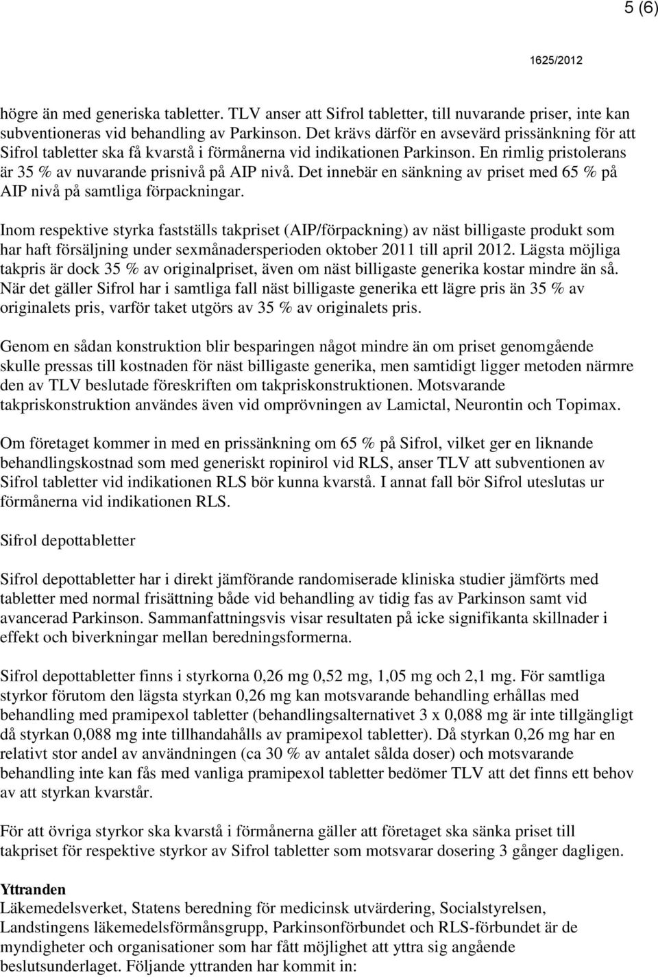 Det innebär en sänkning av priset med 65 % på AIP nivå på samtliga förpackningar.