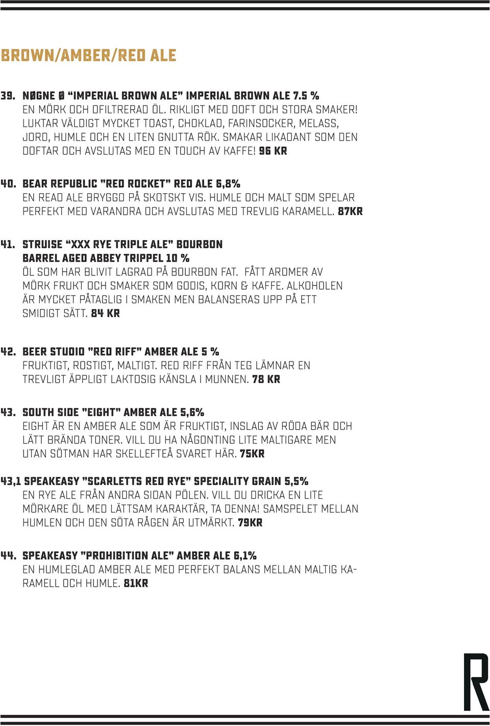 Bear Republic Red Rocket red ale 6,8% En read ale bryggd på skotskt vis. Humle och malt som spelar perfekt med varandra och avslutas med trevlig karamell. 87kr 41.