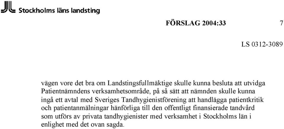 Tandhygienistförening att handlägga patientkritik och patientanmälningar hänförliga till den offentligt