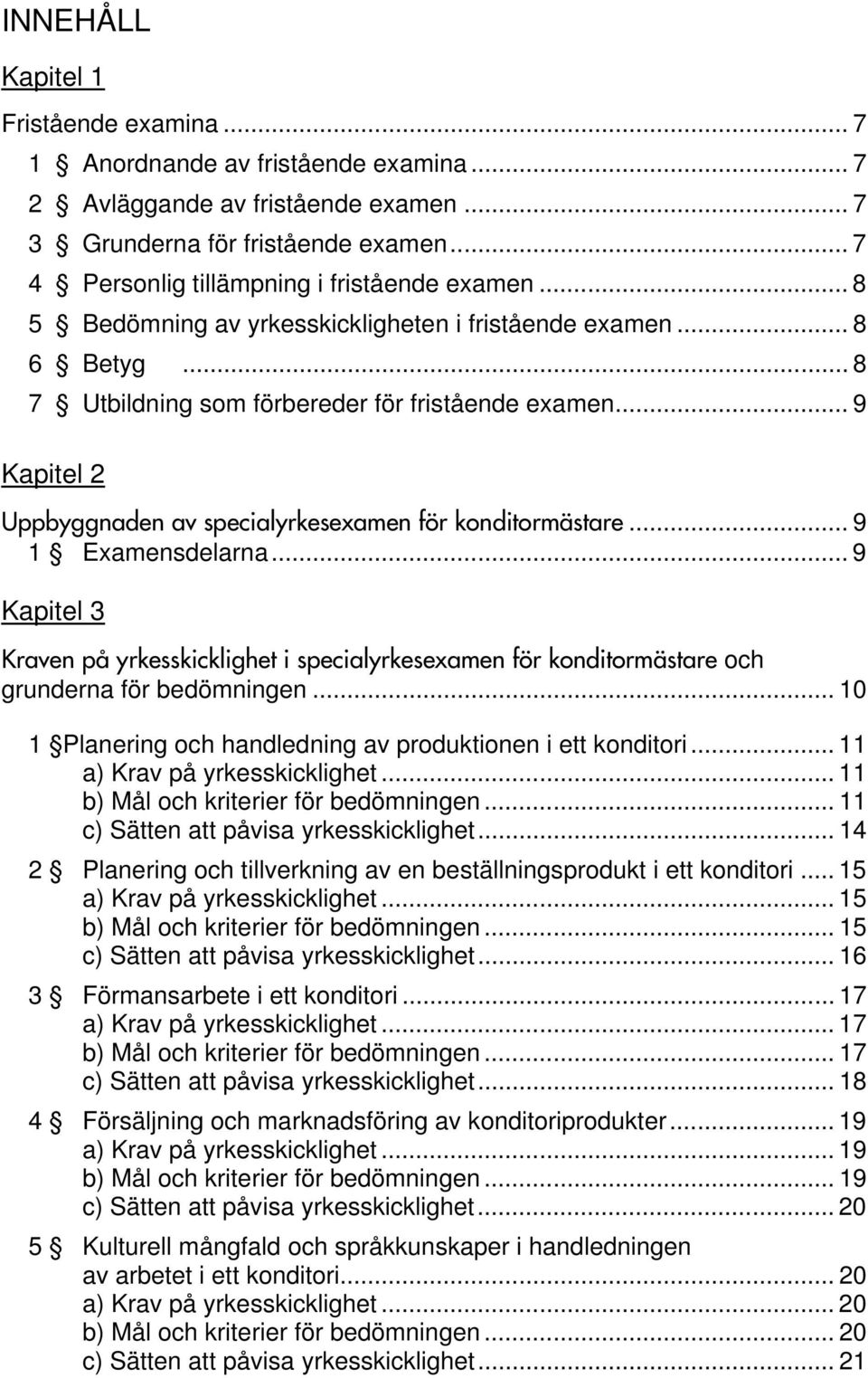 .. 9 Kapitel 2 Uppbyggnaden av specialyrkesexamen för konditormästare... 9 1 Examensdelarna.