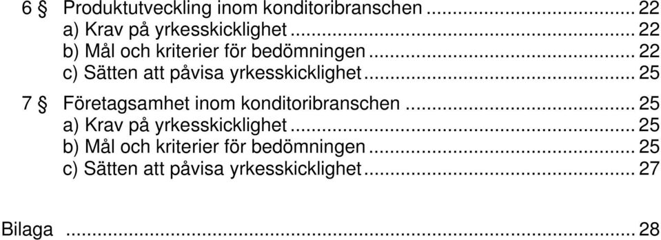 .. 25 7 Företagsamhet inom konditoribranschen... 25 a) Krav på yrkesskicklighet.