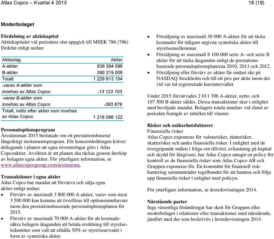 Copco 1 216 096 122 Personaloptionsprogram Årsstämman beslutade om ett prestationsbaserat långsiktigt incitamentsprogram.