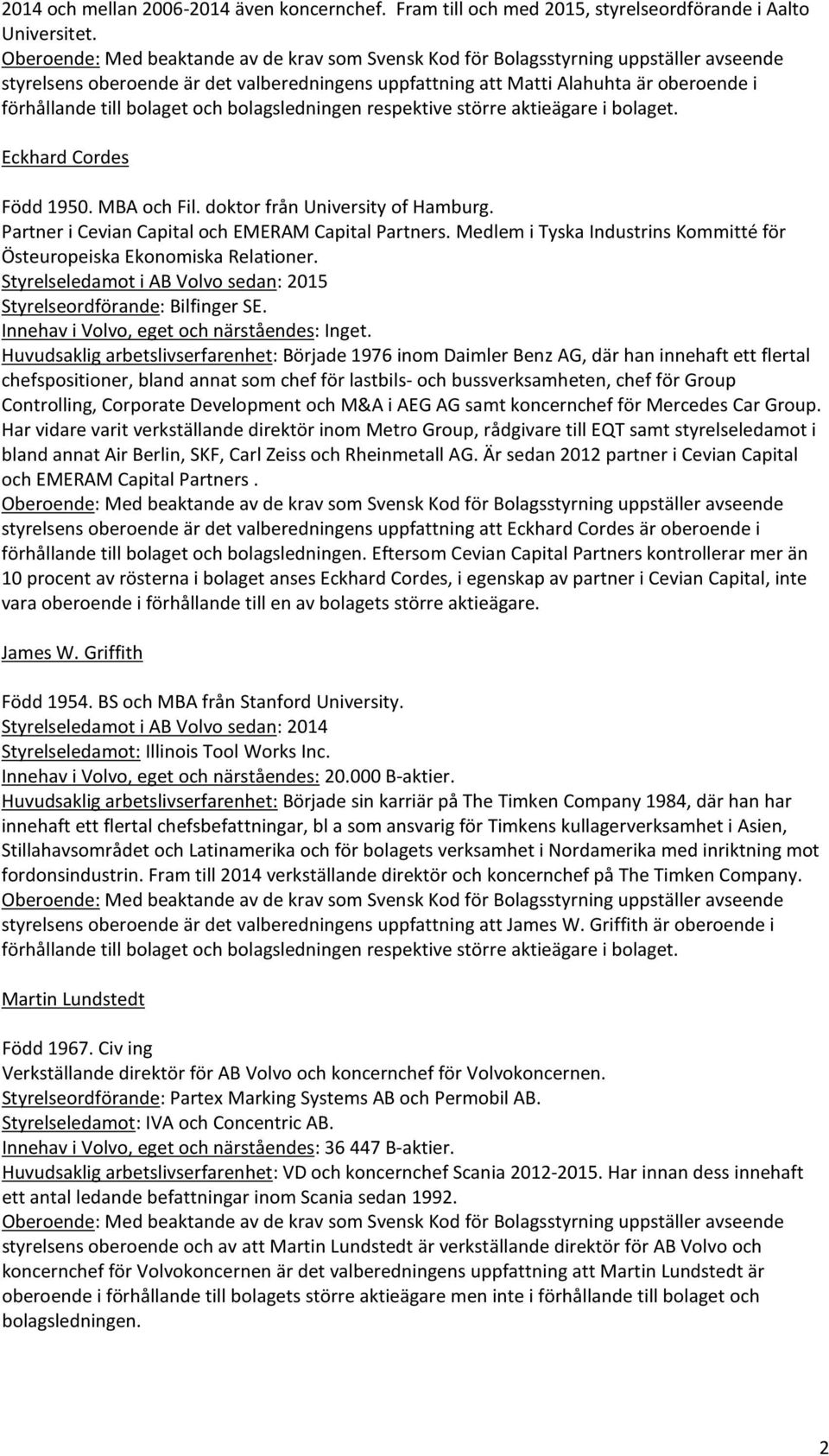 Partner i Cevian Capital och EMERAM Capital Partners. Medlem i Tyska Industrins Kommitté för Östeuropeiska Ekonomiska Relationer.