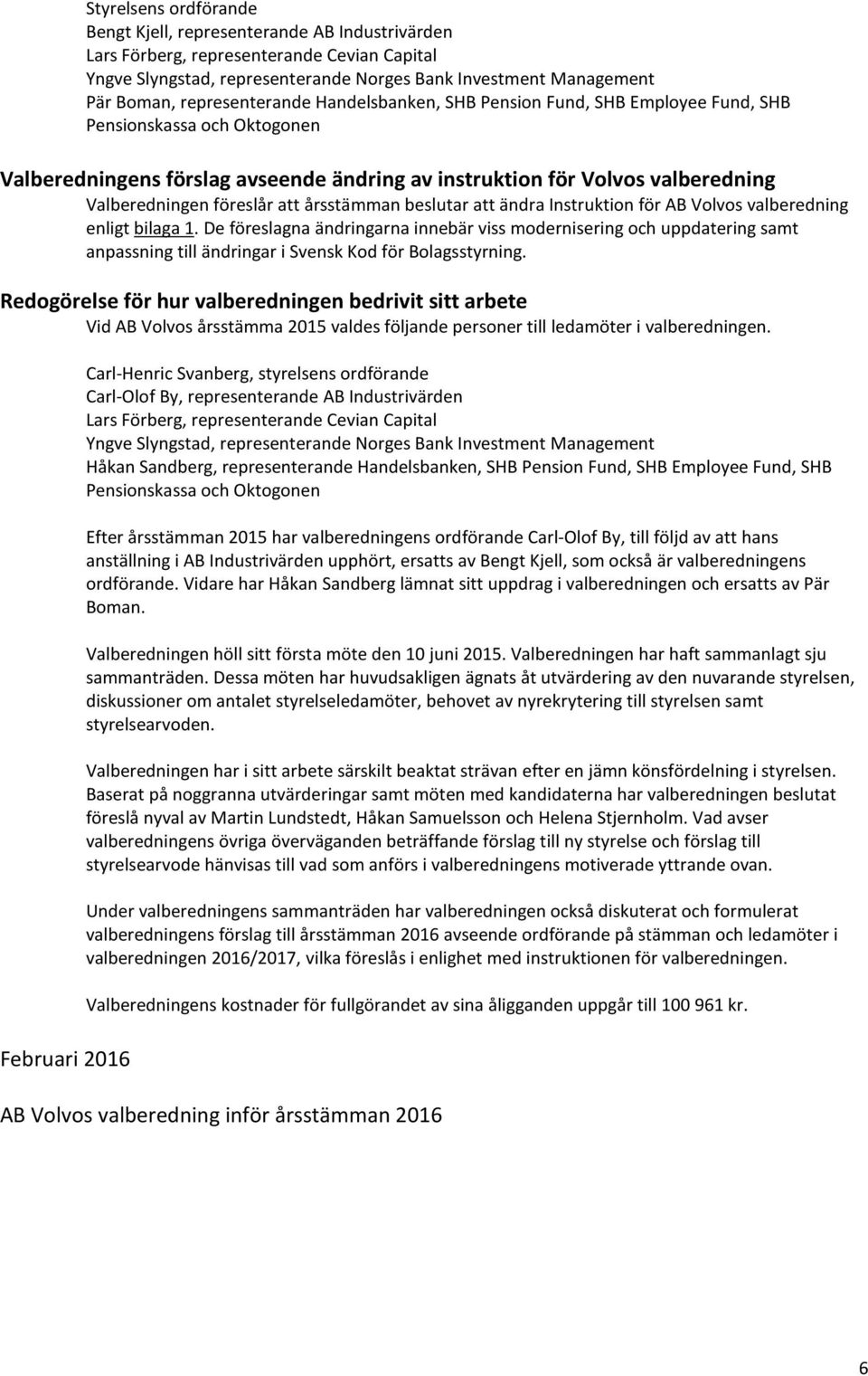 föreslår att årsstämman beslutar att ändra Instruktion för AB Volvos valberedning enligt bilaga 1.