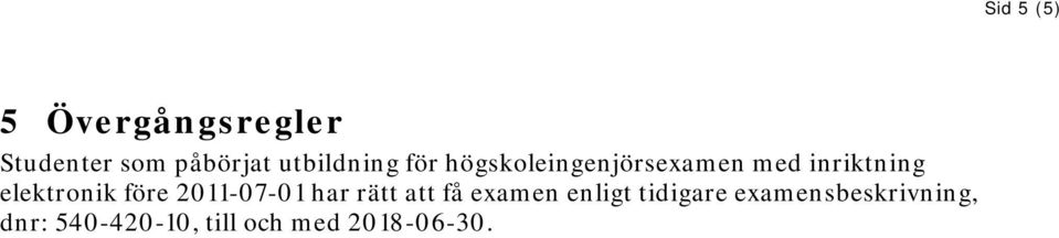 2011-07-01 har rätt att få examen enligt tidigare