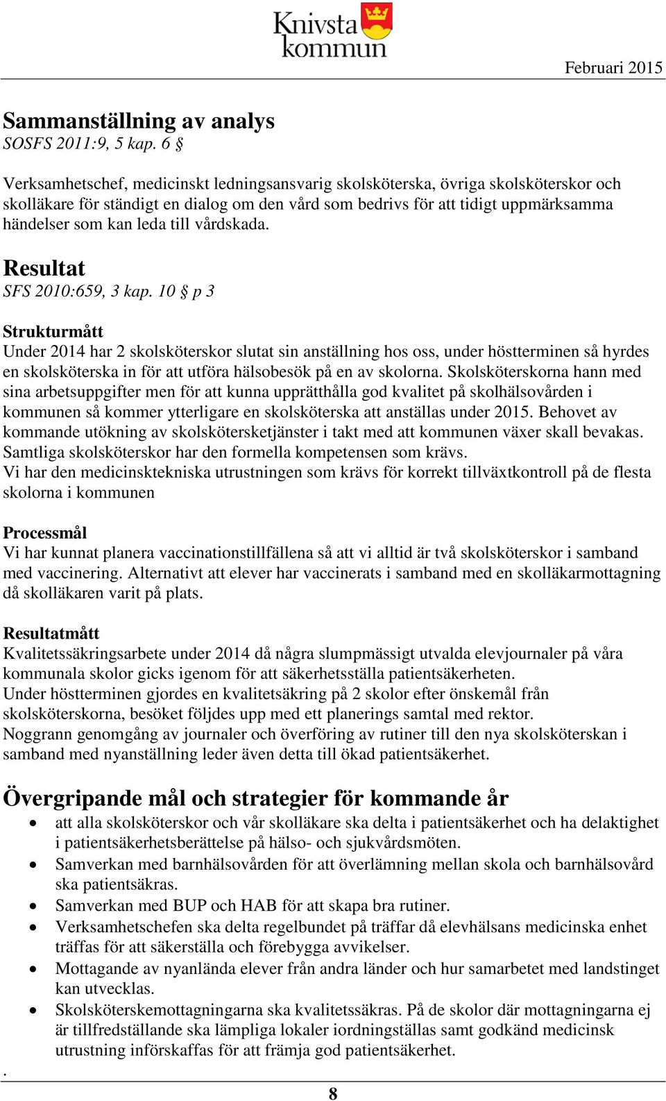 till vårdskada. Resultat SFS 2010:659, 3 kap.