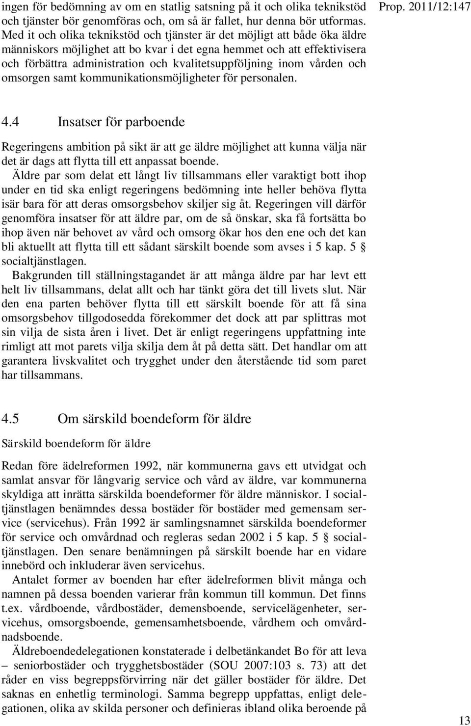 kvalitetsuppföljning inom vården och omsorgen samt kommunikationsmöjligheter för personalen. 4.