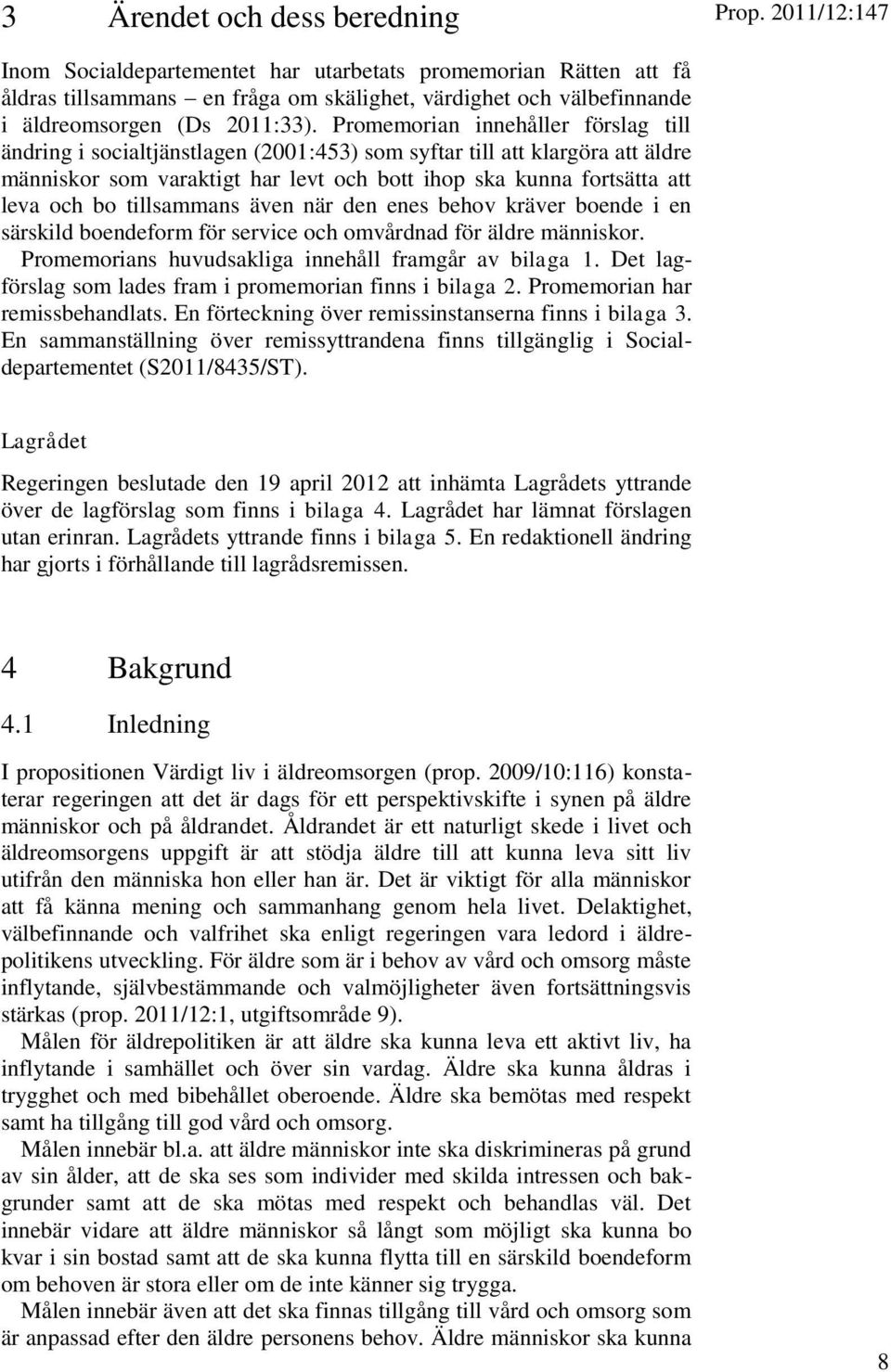 tillsammans även när den enes behov kräver boende i en särskild boendeform för service och omvårdnad för äldre människor. Promemorians huvudsakliga innehåll framgår av bilaga 1.