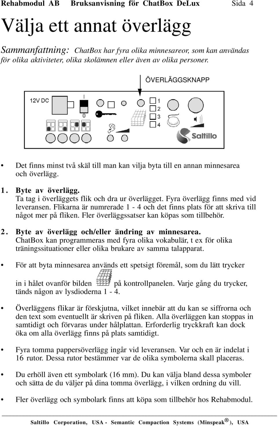 Fyra överlägg finns med vid leveransen. Flikarna är numrerade 1-4 och det finns plats för att skriva till något mer på fliken. Fler överläggssatser kan köpas som tillbehör. 2.
