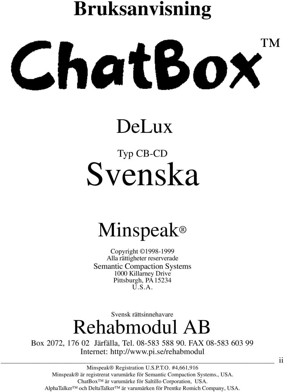 FAX 08-583 603 99 Internet: http://www.pi.se/rehabmodul ii Minspeak Registration U.S.P.T.O.