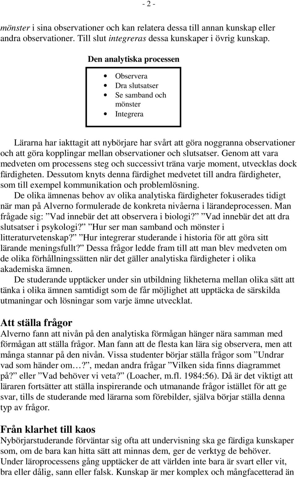 observationer och slutsatser. Genom att vara medveten om processens steg och successivt träna varje moment, utvecklas dock färdigheten.