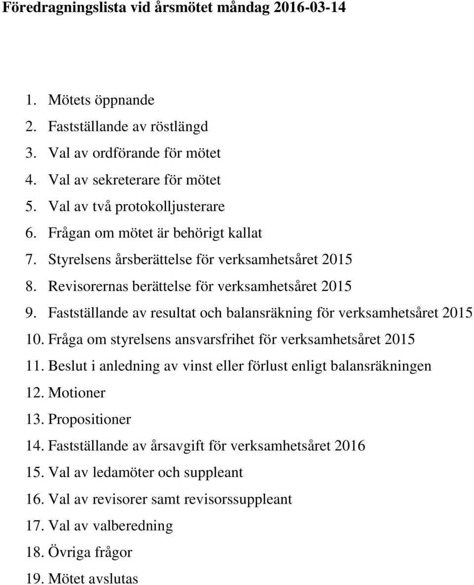 Fastställande av resultat och balansräkning för verksamhetsåret 2015 10. Fråga om styrelsens ansvarsfrihet för verksamhetsåret 2015 11.