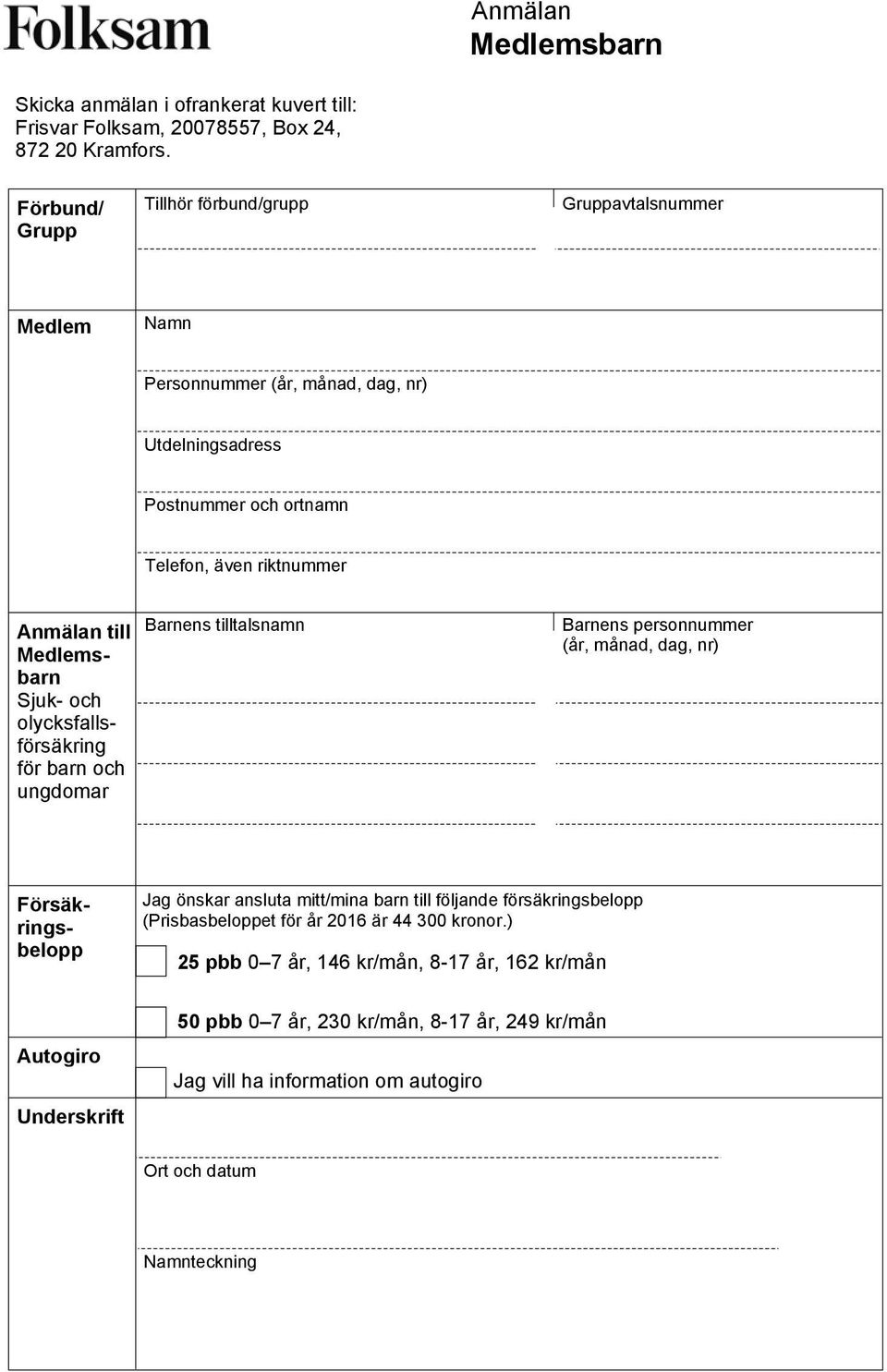 Medlemsbarn Sjuk- och olycksfallsförsäkring för barn och ungdomar Barnens tilltalsnamn Barnens personnummer (år, månad, dag, nr) Försäkringsbelopp Jag önskar ansluta mitt/mina barn till