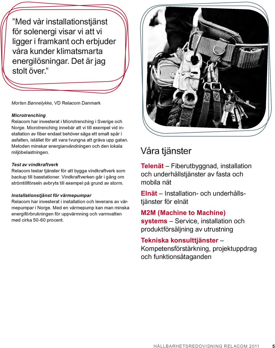 Microtrenching innebär att vi till exempel vid installation av fiber endast behöver såga ett smalt spår i asfalten, istället för att vara tvungna att gräva upp gatan.