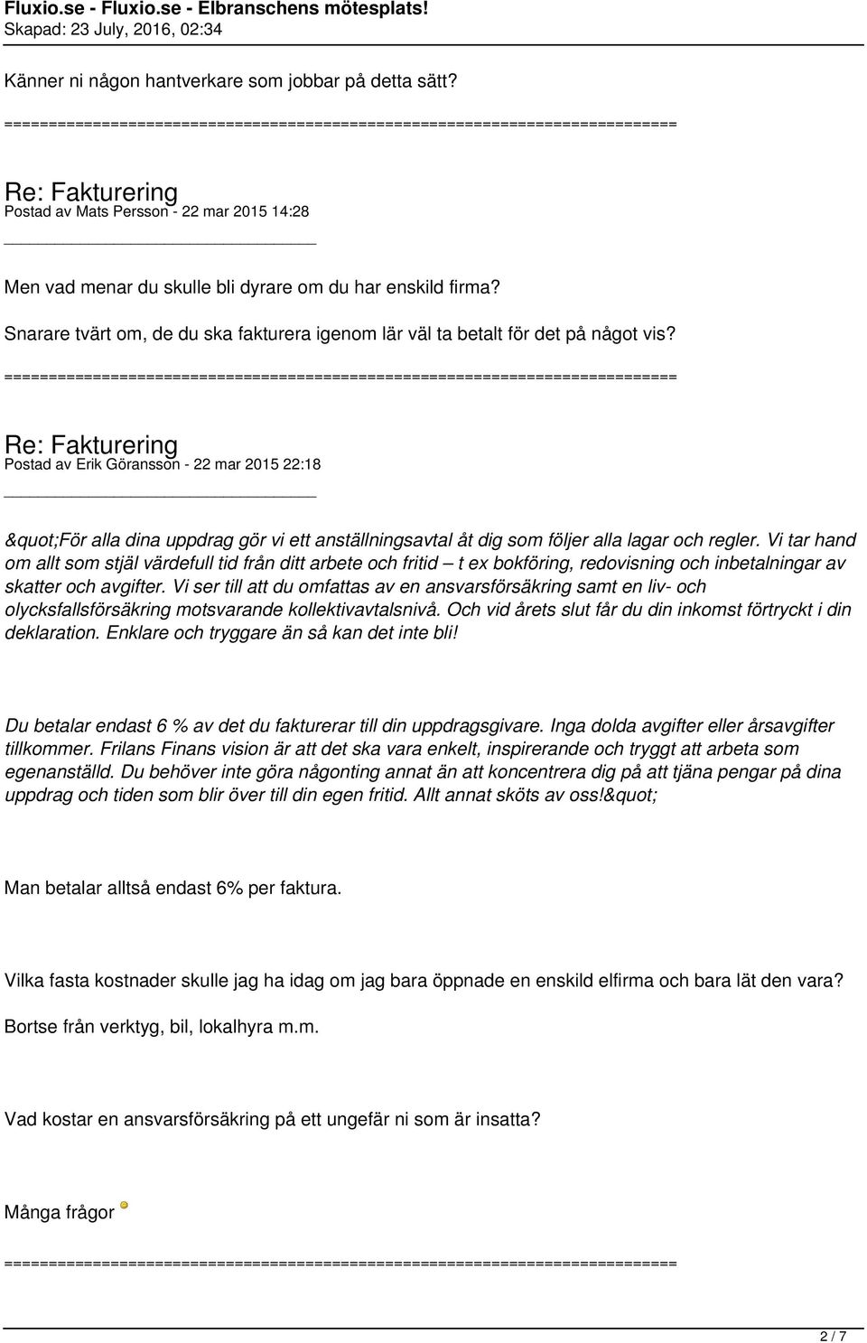 Postad av Erik Göransson - 22 mar 2015 22:18 "För alla dina uppdrag gör vi ett anställningsavtal åt dig som följer alla lagar och regler.