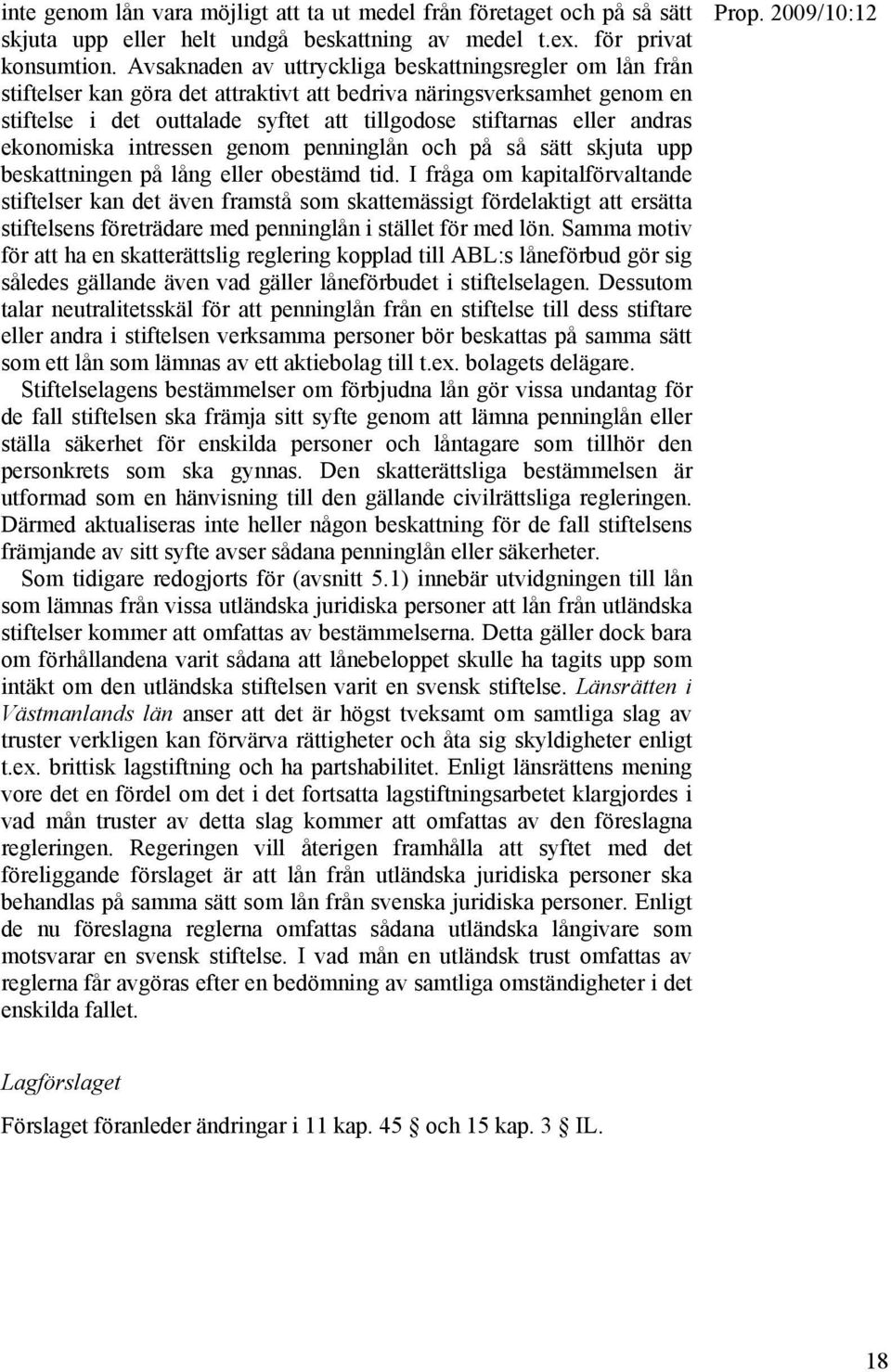 andras ekonomiska intressen genom penninglån och på så sätt skjuta upp beskattningen på lång eller obestämd tid.