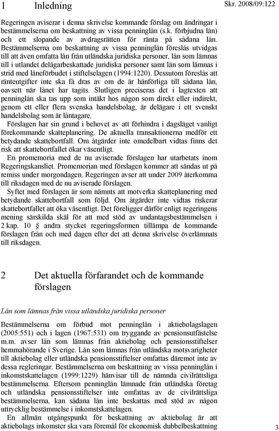 samt lån som lämnas i strid med låneförbudet i stiftelselagen (1994:1220). Dessutom föreslås att ränteutgifter inte ska få dras av om de är hänförliga till sådana lån, oavsett när lånet har tagits.
