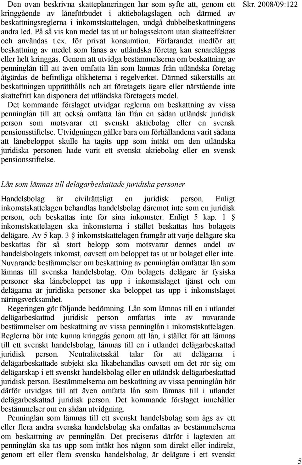 Förfarandet medför att beskattning av medel som lånas av utländska företag kan senareläggas eller helt kringgås.