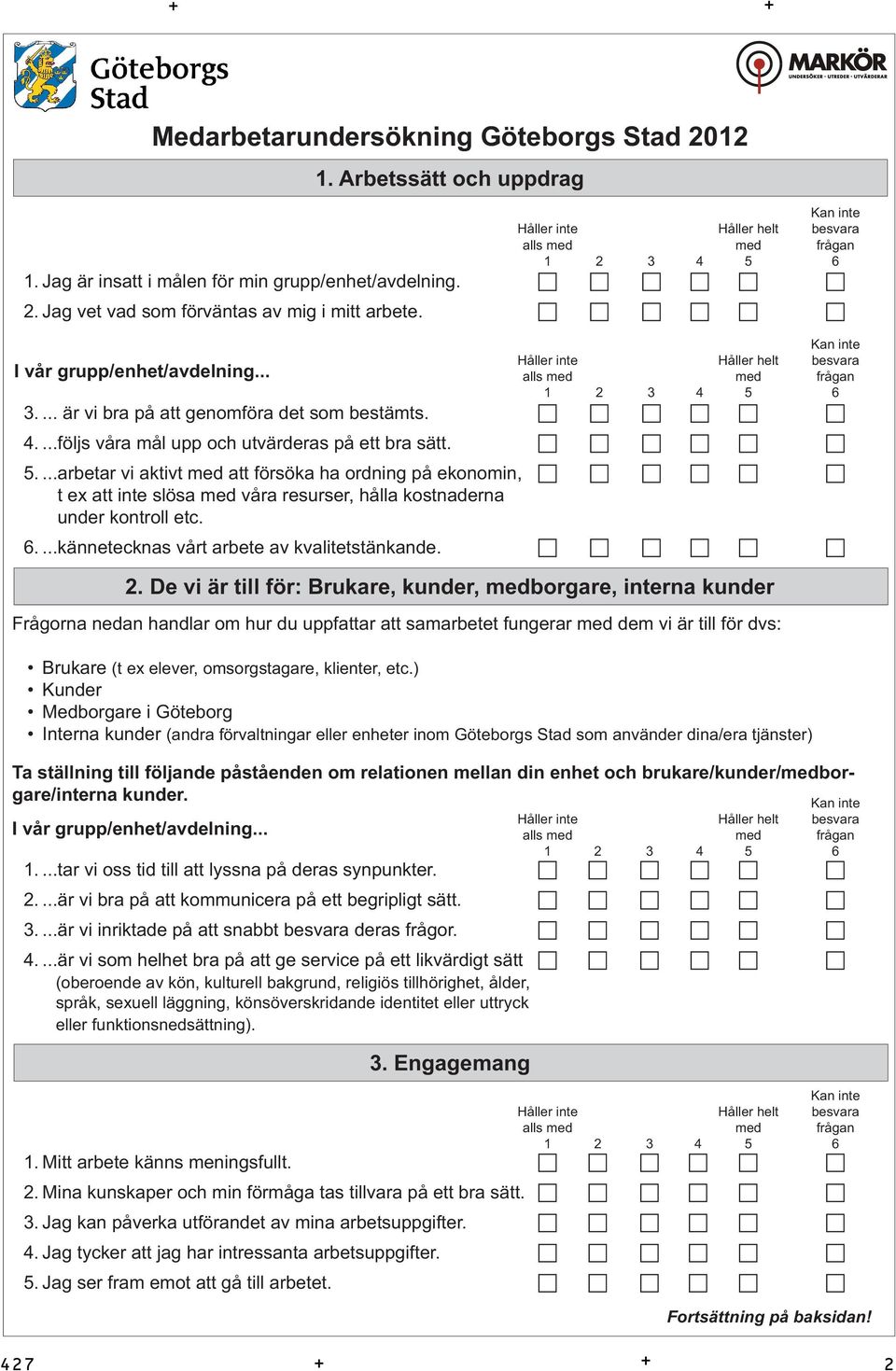 ...arbetar vi aktivt med att försöka ha ordning på ekonomin, c c c c c c t ex att inte slösa med våra resurser, hålla kostnaderna under kontroll etc. 6....kännetecknas vårt arbete av kvalitetstänkande.