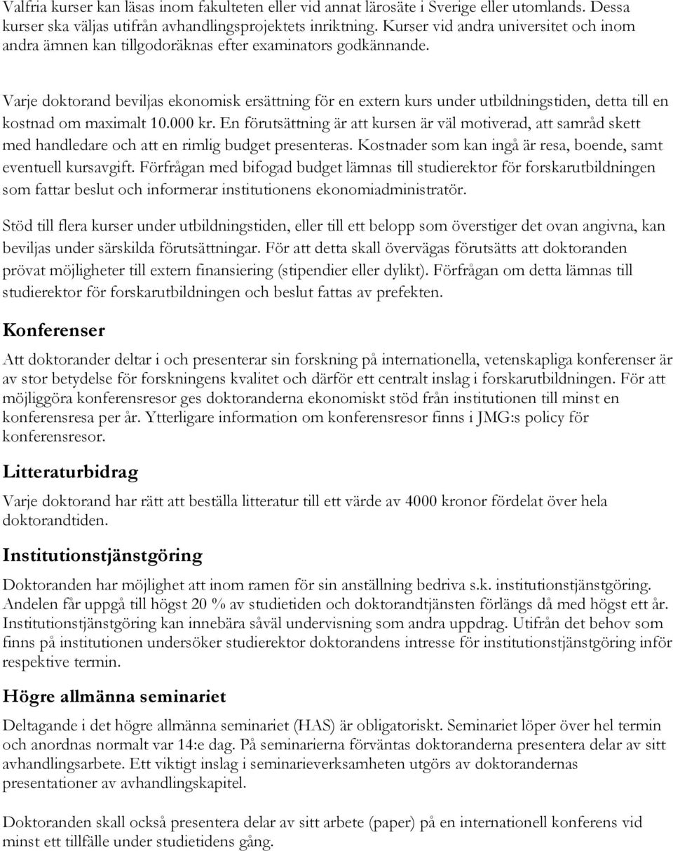 Varje doktorand beviljas ekonomisk ersättning för en extern kurs under utbildningstiden, detta till en kostnad om maximalt 10.000 kr.