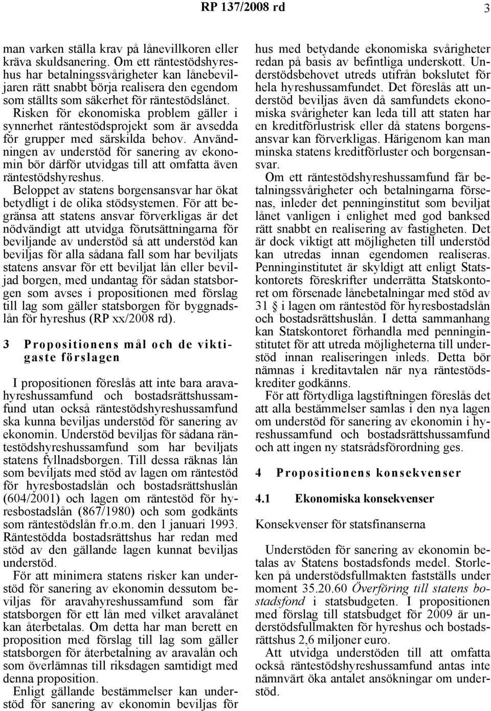 Risken för ekonomiska problem gäller i synnerhet räntestödsprojekt som är avsedda för grupper med särskilda behov.
