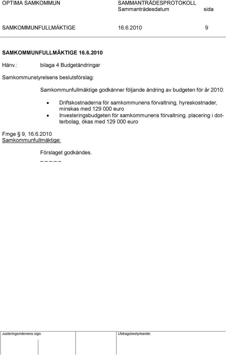följande ändring av budgeten för år 2010: Driftskostnaderna för samkommunens förvaltning,