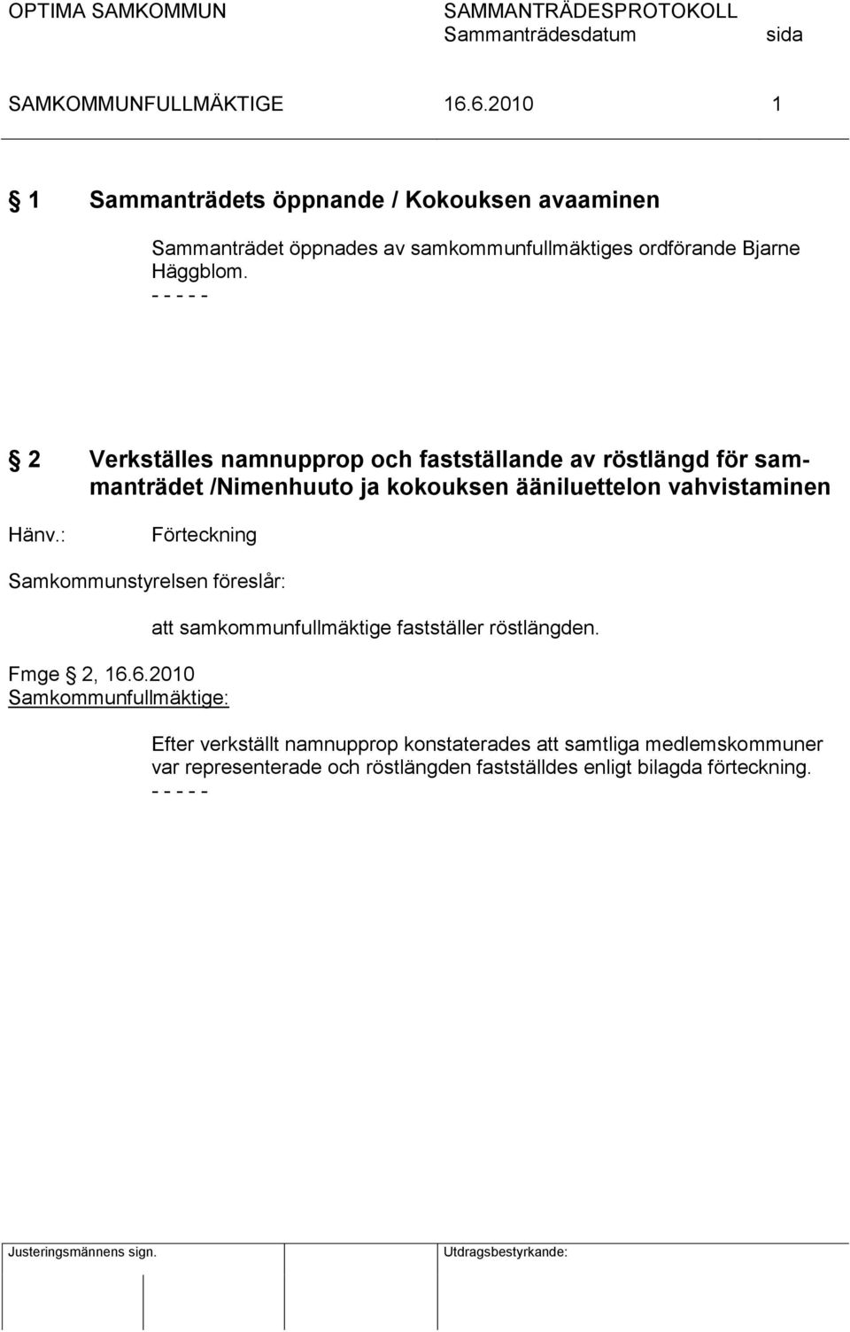 Hänv.: Förteckning Samkommunstyrelsen föreslår: Fmge 2, Samkommunfullmäktige: att samkommunfullmäktige fastställer röstlängden.
