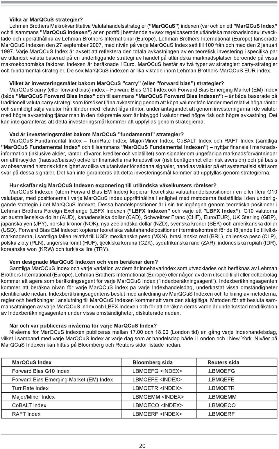 marknadsindex utvecklade och upprätthållna av Lehman Brothers International (Europe).