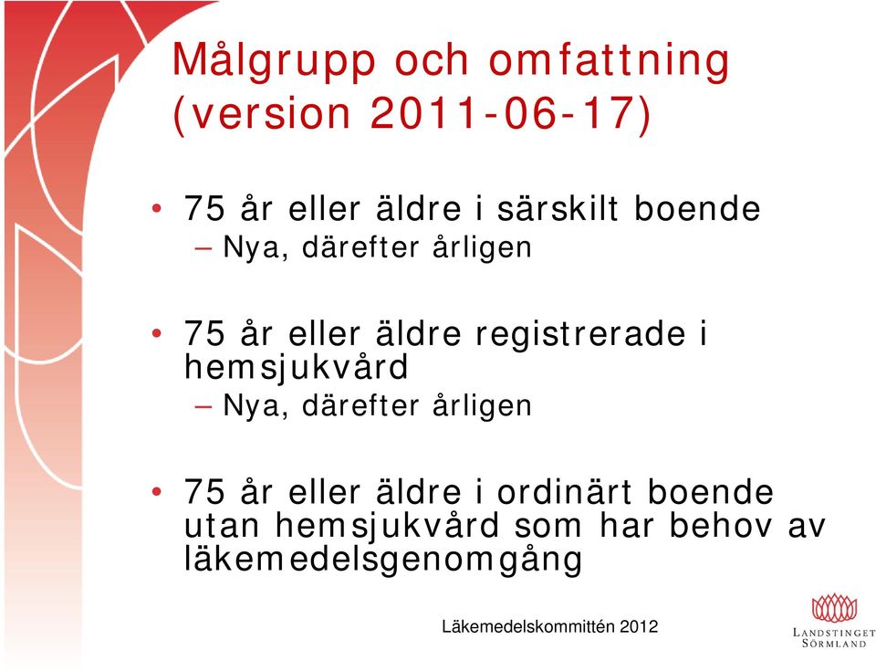 hemsjukvård Nya, därefter årligen 75 år eller äldre i ordinärt boende