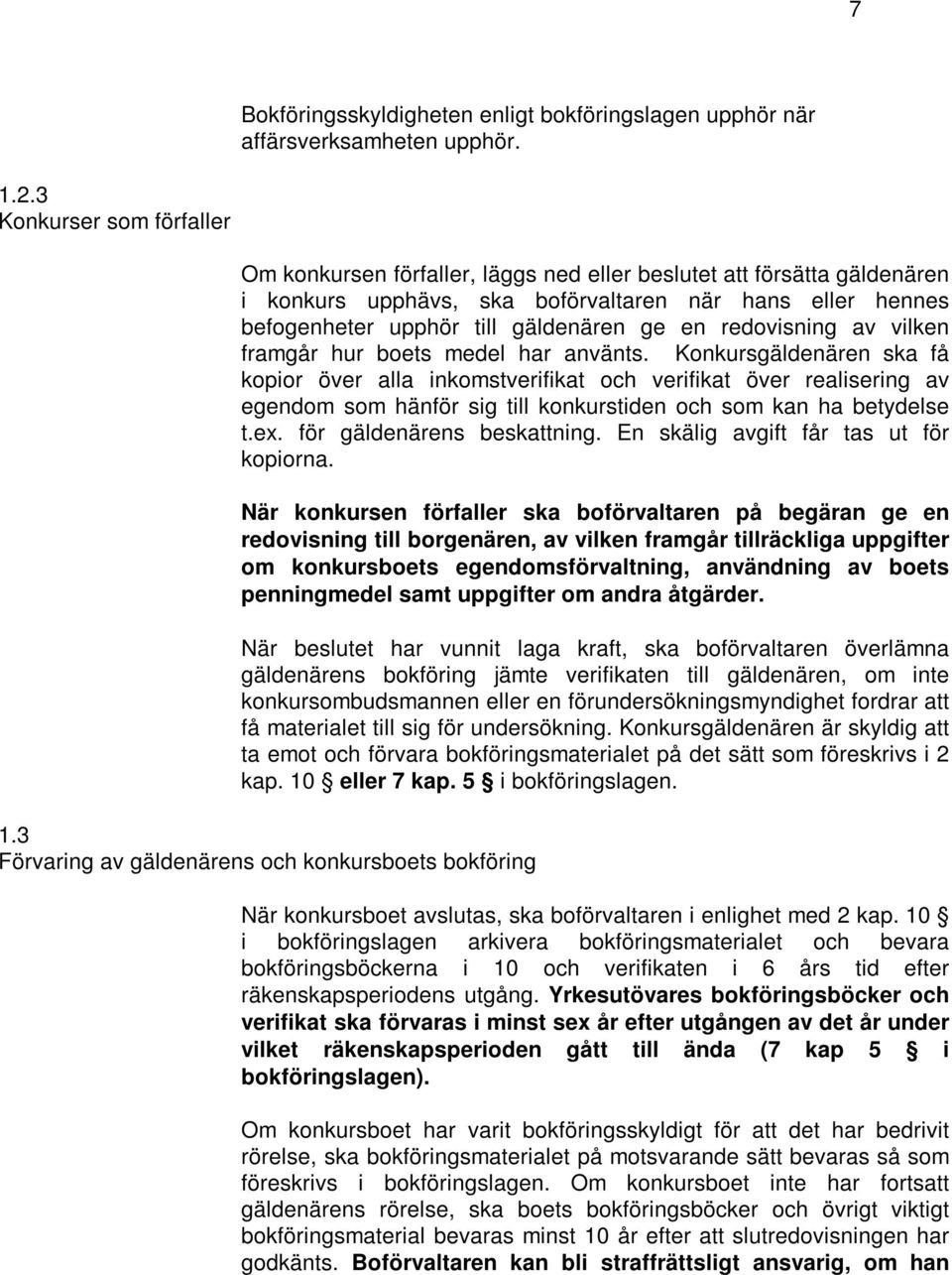 redovisning av vilken framgår hur boets medel har använts.
