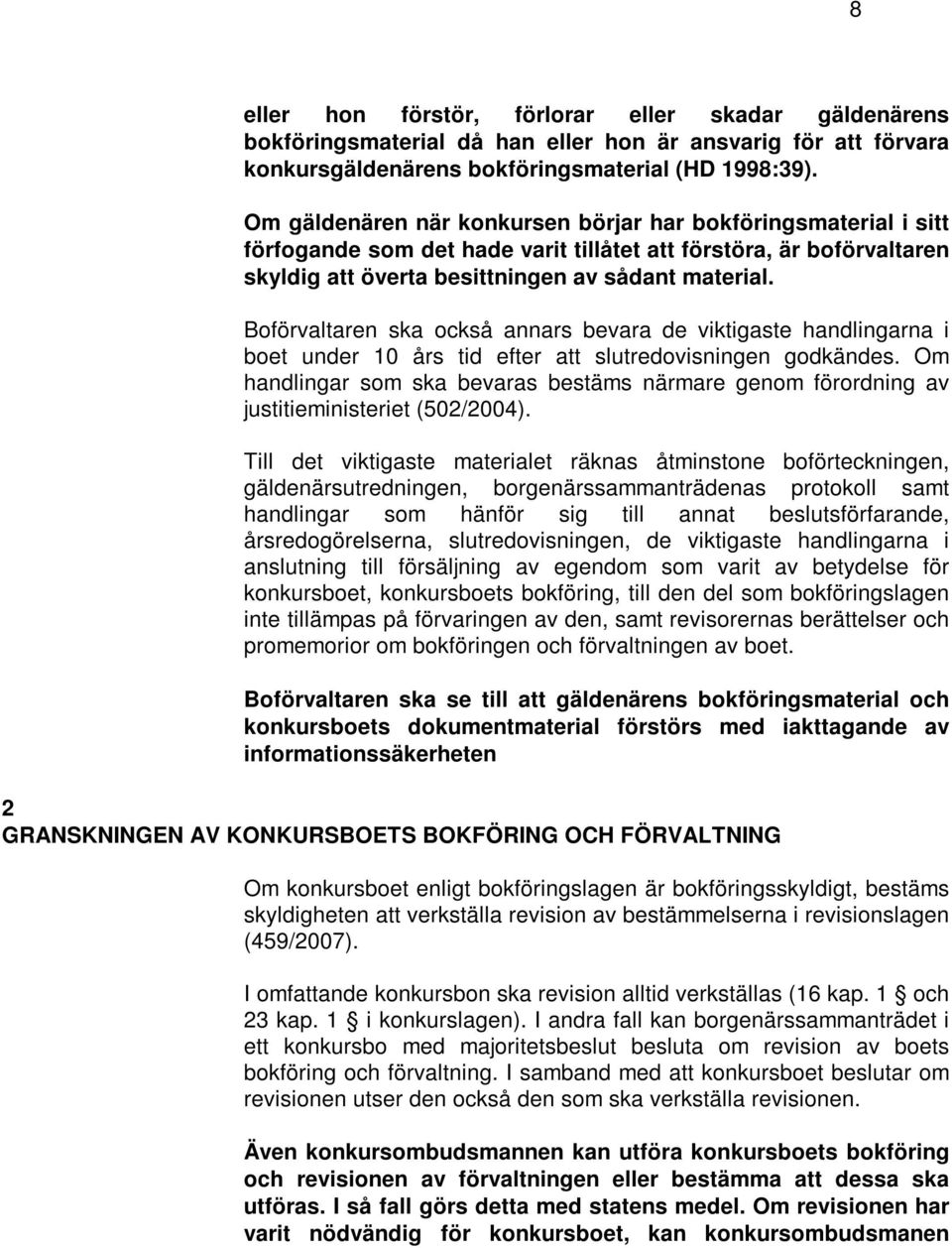 Boförvaltaren ska också annars bevara de viktigaste handlingarna i boet under 10 års tid efter att slutredovisningen godkändes.