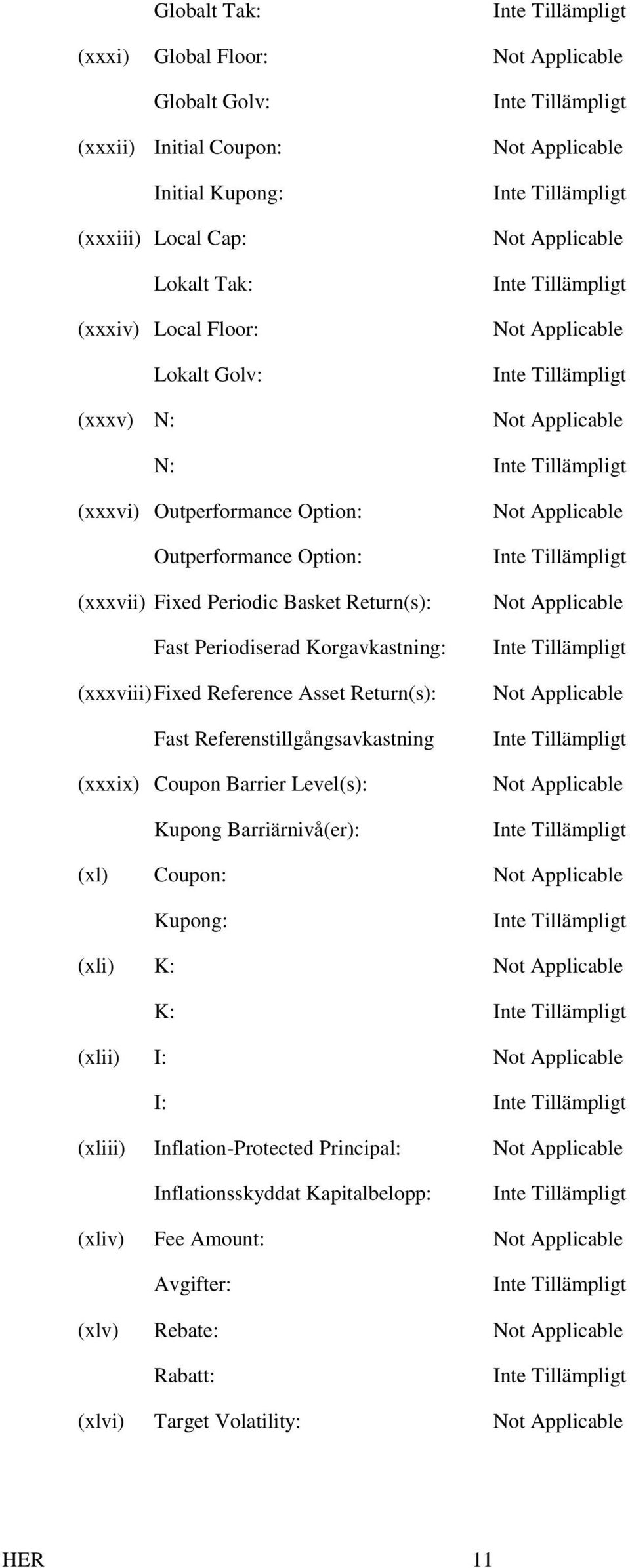 Asset Return(s): Fast Referenstillgångsavkastning (xxxix) Coupon Barrier Level(s): Kupong Barriärnivå(er): Not Applicable Not Applicable Not Applicable Not Applicable (xl) Coupon: Not Applicable