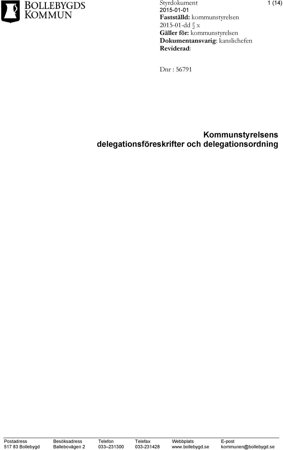 delegationsföreskrifter och delegationsordning Postadress Besöksadress Telefon Telefax