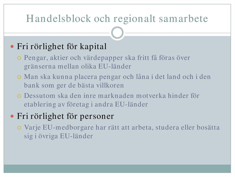 villkoren Dessutom ska den inre marknaden motverka hinder för etablering av företag i andra EU-länder