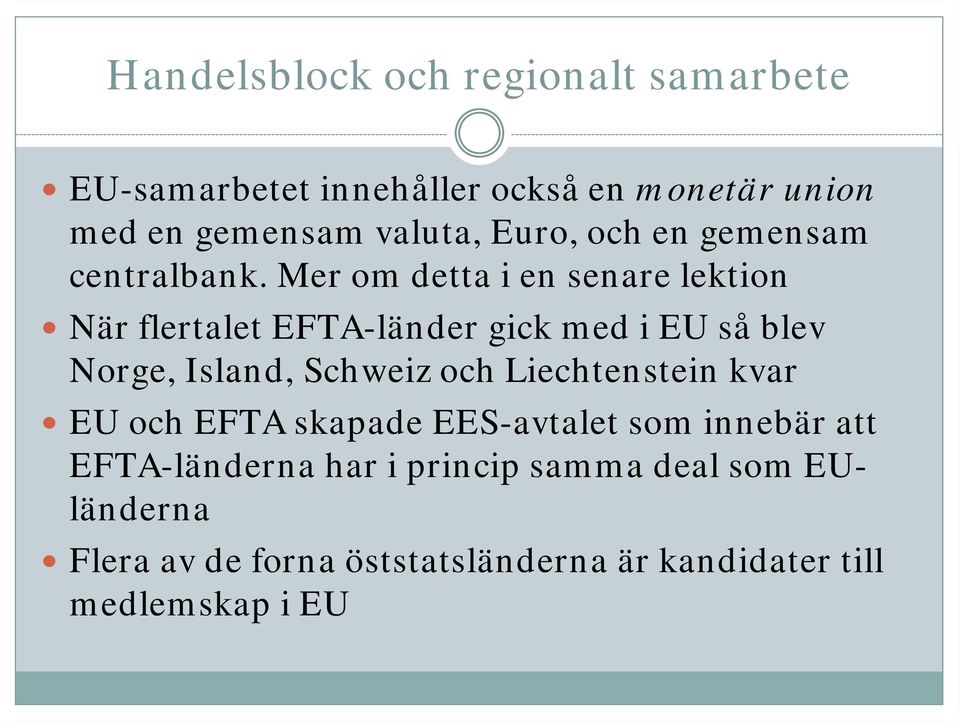 Mer om detta i en senare lektion När flertalet EFTA-länder gick med i EU så blev Norge, Island,