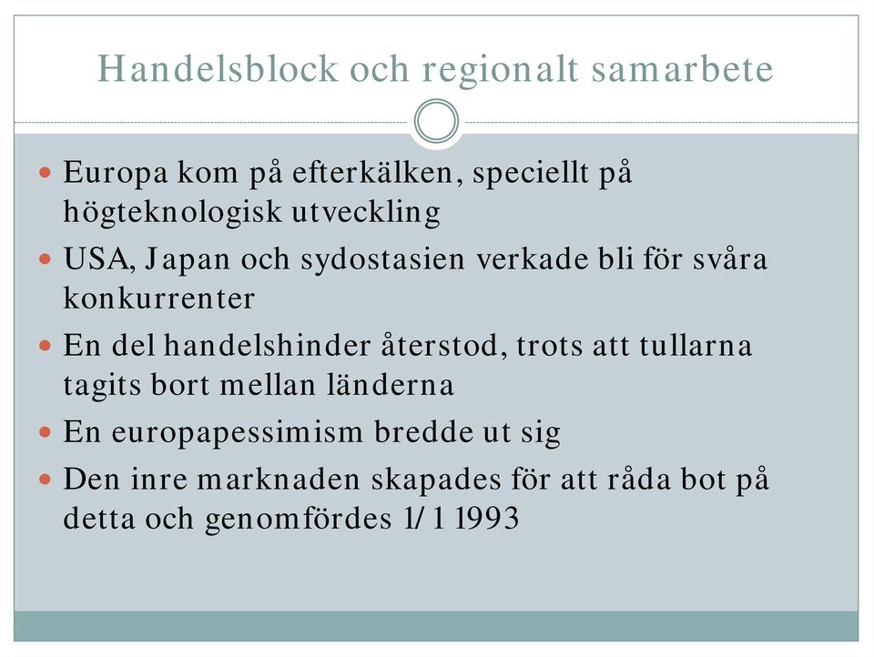 återstod, trots att tullarna tagits bort mellan länderna En europapessimism