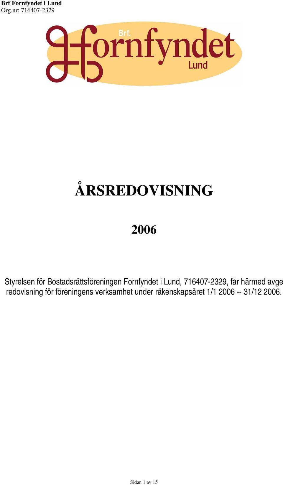 716407-2329, får härmed avge redovisning för
