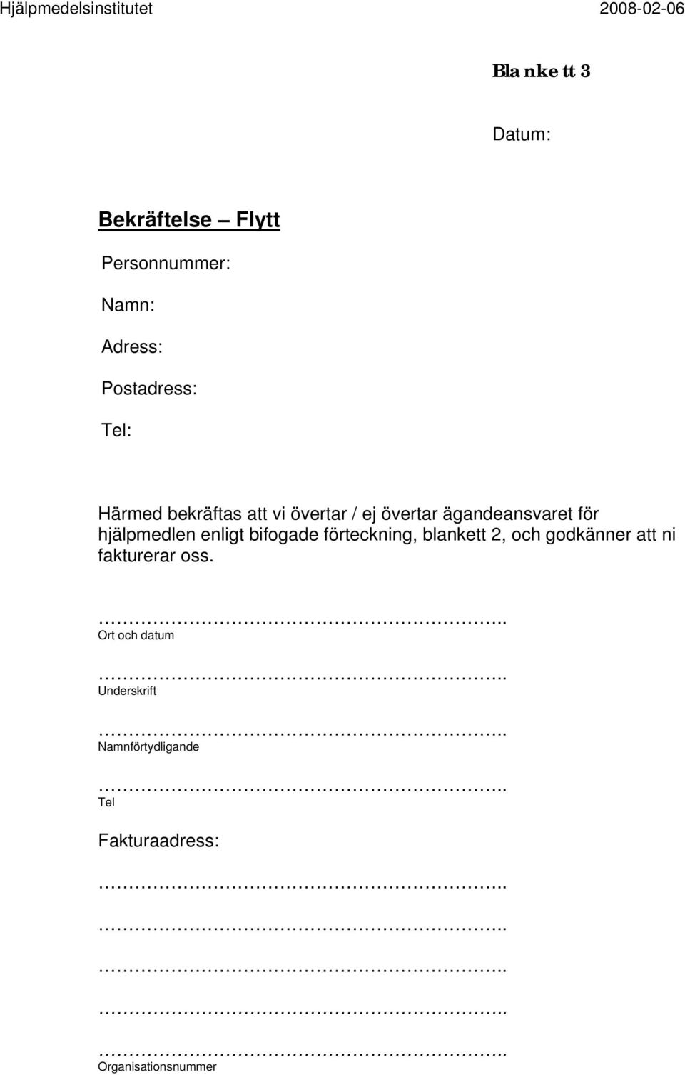 hjälpmedlen enligt bifogade förteckning, blankett 2, och godkänner att ni