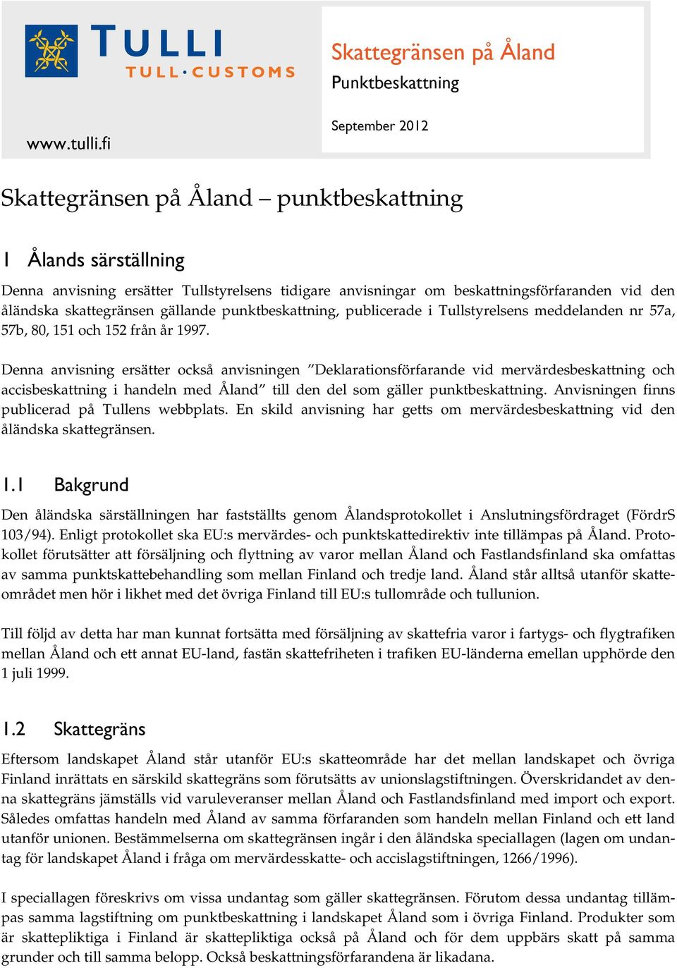 gällande punktbeskattning, publicerade i Tullstyrelsens meddelanden nr 57a, 57b, 80, 151 och 152 från år 1997.