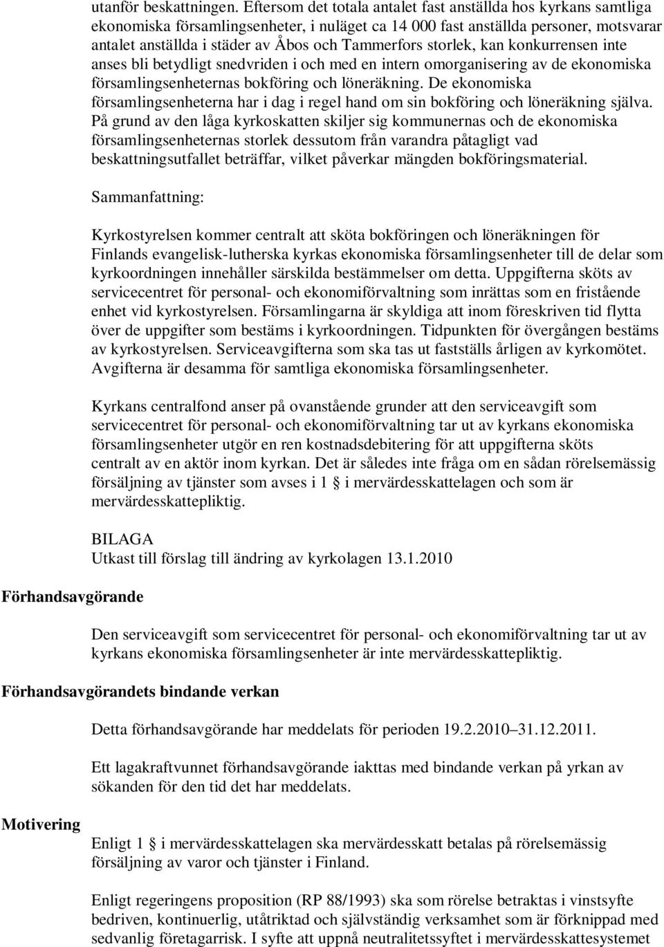 storlek, kan konkurrensen inte anses bli betydligt snedvriden i och med en intern omorganisering av de ekonomiska församlingsenheternas bokföring och löneräkning.