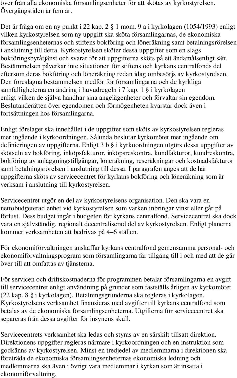 i anslutning till detta. Kyrkostyrelsen sköter dessa uppgifter som en slags bokföringsbyråtjänst och svarar för att uppgifterna sköts på ett ändamålsenligt sätt.