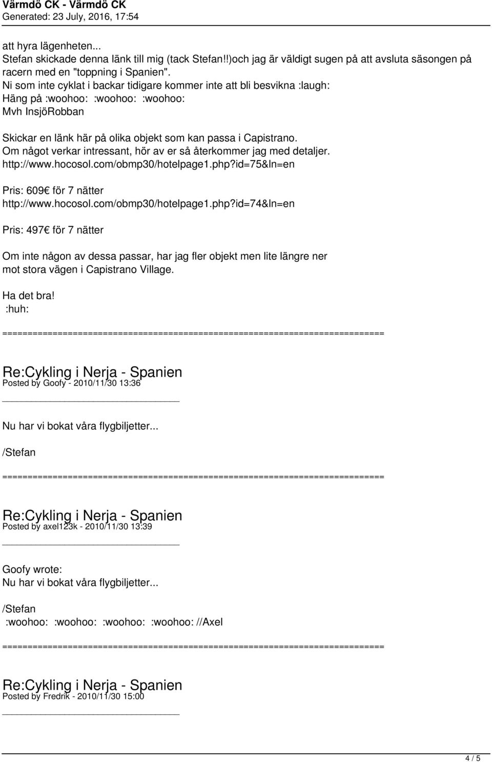 Om något verkar intressant, hör av er så återkommer jag med detaljer. http://www.hocosol.com/obmp30/hotelpage1.php?