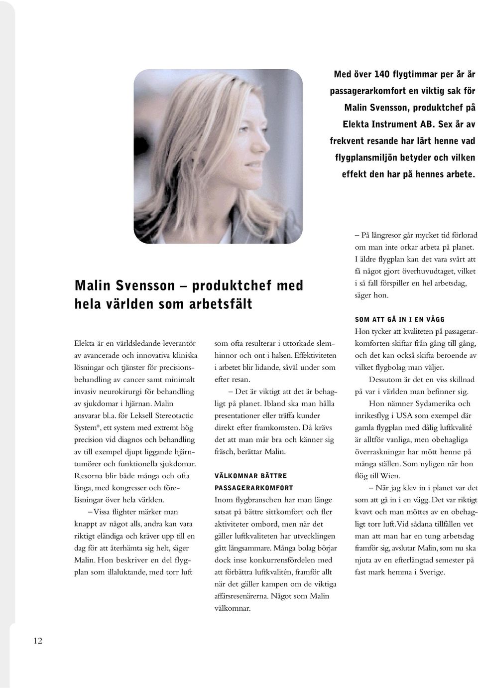 Malin Svensson produktchef med hela världen som arbetsfält Elekta är en världsledande leverantör av avancerade och innovativa kliniska lösningar och tjänster för precisionsbehandling av cancer samt