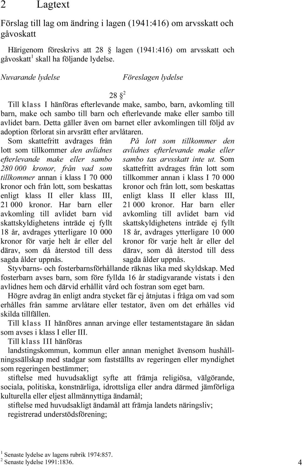 Detta gäller även om barnet eller avkomlingen till följd av adoption förlorat sin arvsrätt efter arvlåtaren.